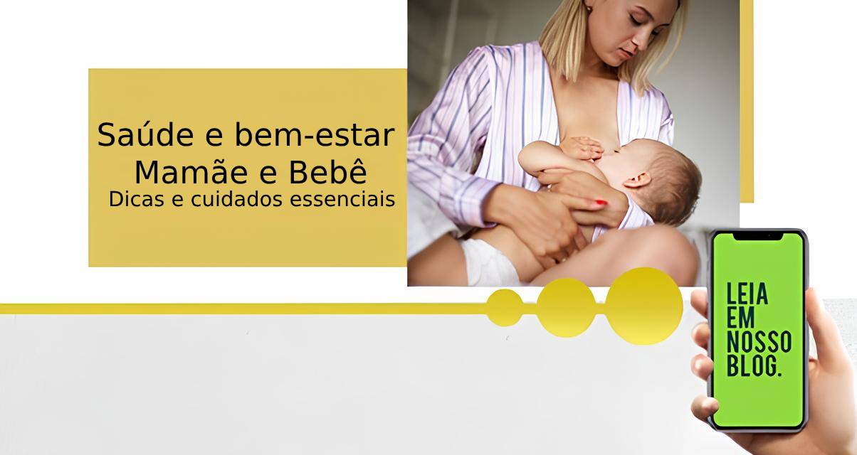 Saúde e bem-estar da mãe e do bebê Dicas e cuidados essenciais